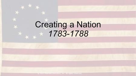 Creating a Nation 1783-1788 © 2015 Pearson Education, Inc. All rights reserved.