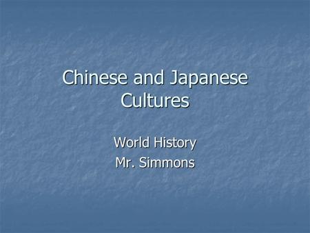 Chinese and Japanese Cultures World History Mr. Simmons.