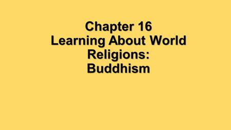 Chapter 16 Learning About World Religions: Buddhism