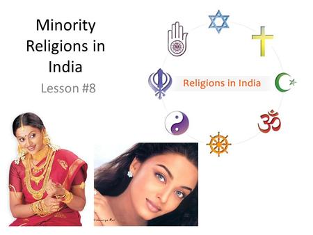 Minority Religions in India Lesson #8. RELIGIONS in INDIA LESSON #8.