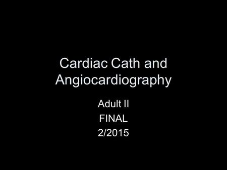 Cardiac Cath and Angiocardiography Adult II FINAL 2/2015.