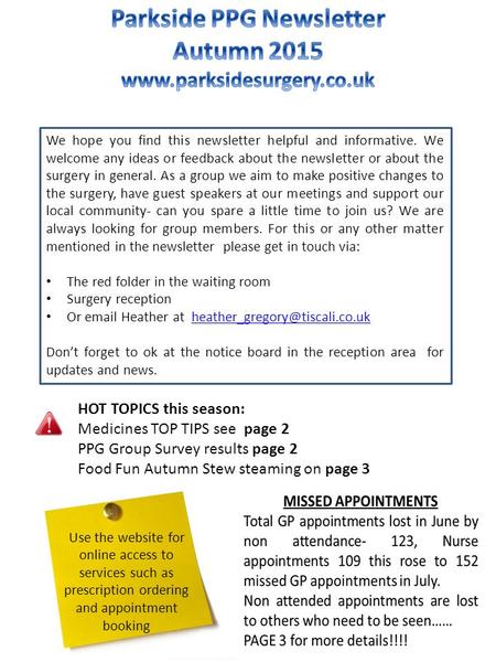 We hope you find this newsletter helpful and informative. We welcome any ideas or feedback about the newsletter or about the surgery in general. As a group.