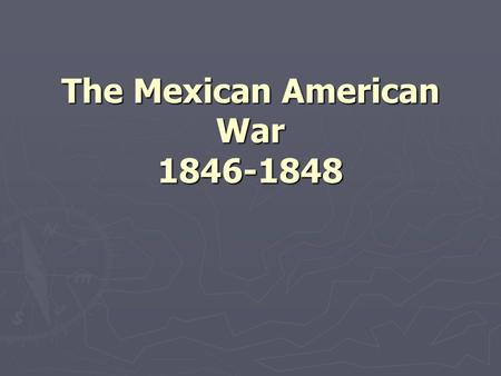 The Mexican American War 1846-1848. Polk Urges War ► Hostilities with Mexico flared again when US annexed Texas in 1945 ► Causes for Polk’s Military Action.