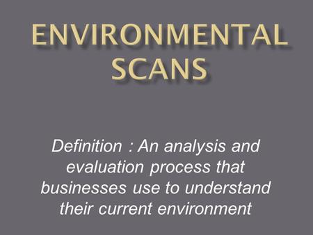 Definition : An analysis and evaluation process that businesses use to understand their current environment.