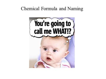 Chemical Formula and Naming. Octet rule: atoms react to acquire a full outer shell: Give away an e - to another atom. Take an e - from another atom. Share.