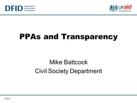 Slide 1 PPAs and Transparency Mike Battcock Civil Society Department.