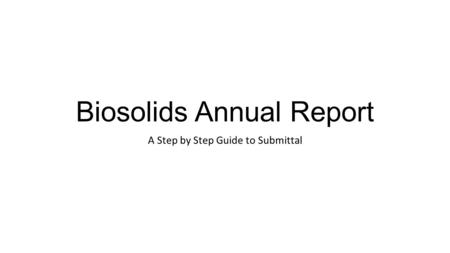 Biosolids Annual Report A Step by Step Guide to Submittal.