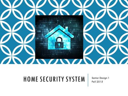 HOME SECURITY SYSTEM Senior Design 1 Fall 2015 [1]
