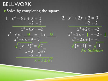 BELL WORK  Solve by completing the square. UNIT 6 COMPLETING THE SQUARE Goal: I can complete the square to solve a quadratic expression. (A-SSE.3b)