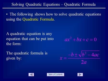 Table of Contents Solving Quadratic Equations – Quadratic Formula The following shows how to solve quadratic equations using the Quadratic Formula. A quadratic.