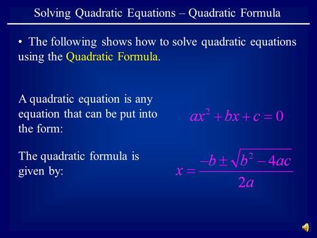Solving Quadratic Equations – Quadratic Formula The following shows how to solve quadratic equations using the Quadratic Formula. A quadratic equation.