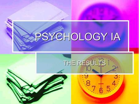 PSYCHOLOGY IA THE RESULTS. RATIONALE/PURPOSE The results section is where you report the results that you have found from your experiment. The results.
