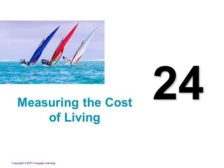 Copyright © 2011 Cengage Learning 24 Measuring the Cost of Living.