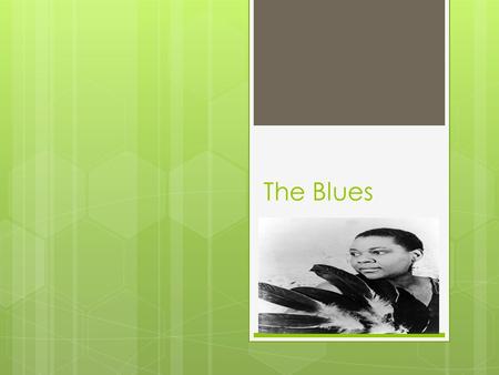 The Blues. Roots of the Blues  Distinct African-American art form  work songs  Folk  Spirituals and Gospel  Popular music  Grew from slave culture.