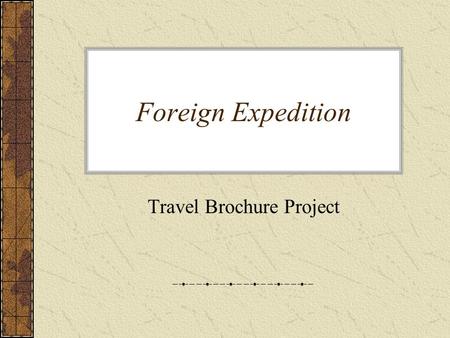 Foreign Expedition Travel Brochure Project. Introduction Bon Voyage!! How many of you would like to be whisked away on a European vacation? Well get your.