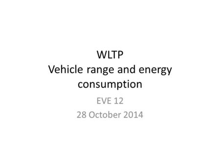 WLTP Vehicle range and energy consumption EVE 12 28 October 2014.