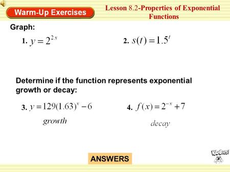 1.2. Lesson 8.2-Properties of Exponential Functions Graph: 3.4. ANSWERS Determine if the function represents exponential growth or decay: