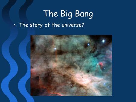 The Big Bang The story of the universe?. Most people learn about the Big Bang in Science lessons But it is also a topic in RS Why?