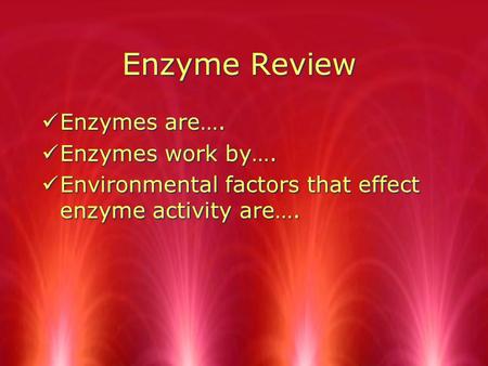 Enzyme Review Enzymes are…. Enzymes work by….