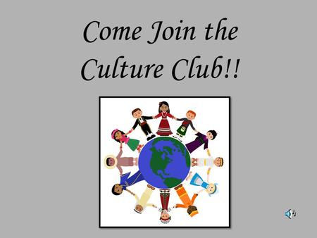 Come Join the Culture Club!!. I see trees of green,