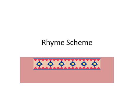 Rhyme Scheme. A rhyme scheme is a regular pattern of rhyme, one that is consistent throughout the extent of the poem. A rhyme scheme is the pattern of.
