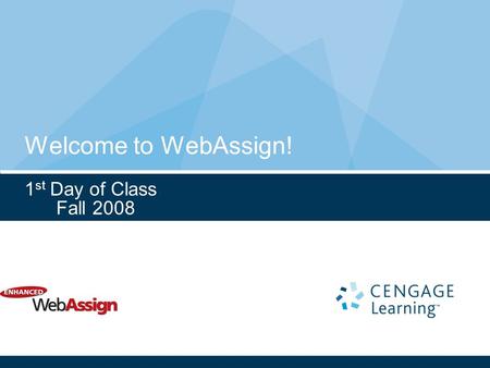 Welcome to WebAssign! 1 st Day of Class Fall 2008.