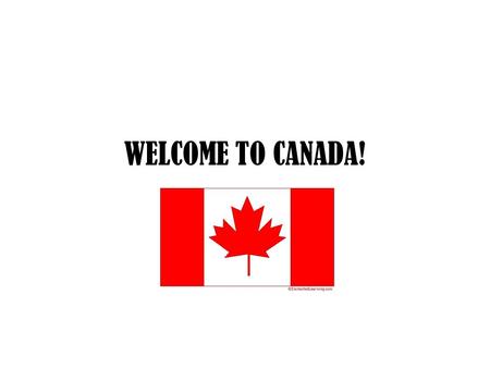 WELCOME TO CANADA!.