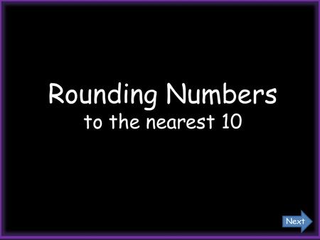 Rounding Numbers to the nearest 10 Next Rounding numbers means to get close to the exact number. It’s used when we estimate. Next.