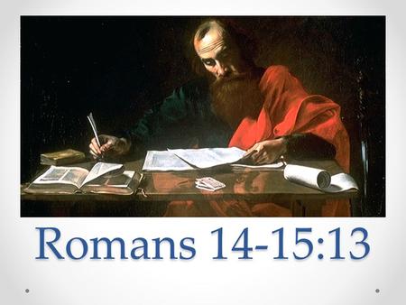 Romans 14-15:13 http://nearemmaus.files.wordpress.com/2010/08/valentin_paul_writing1800x1337.jpg.