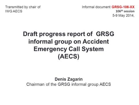 Draft progress report of GRSG informal group on Accident Emergency Call System (AECS) Transmitted by chair of IWG AECS Informal document GRSG-106-ХХ 106.