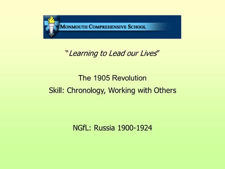 “Learning to Lead our Lives” The 1905 Revolution Skill: Chronology, Working with Others NGfL: Russia 1900-1924.