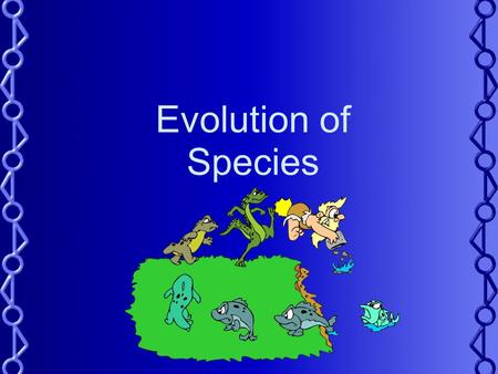 Evolution of Species. Species have the ability to interbreed and produce fertile offspring in nature. Speciation is the evolution of a new species. Speciation.