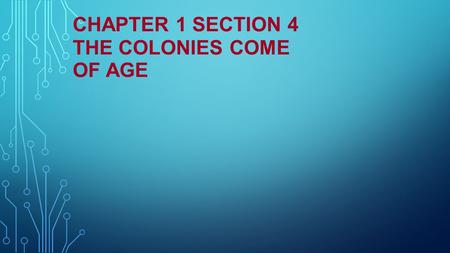 Chapter 1 Section 4 The Colonies Come of Age