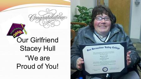 Our Girlfriend Stacey Hull “We are Proud of You!.