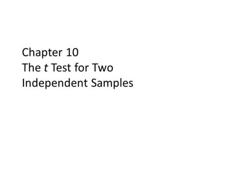 Chapter 10 The t Test for Two Independent Samples.