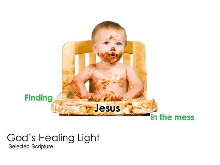 God’s Healing Light Selected Scripture. “Surely He has borne our griefs and carried our sorrows…” Isaiah 53:4a.