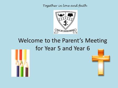Welcome to the Parent’s Meeting for Year 5 and Year 6 Together in love and faith.