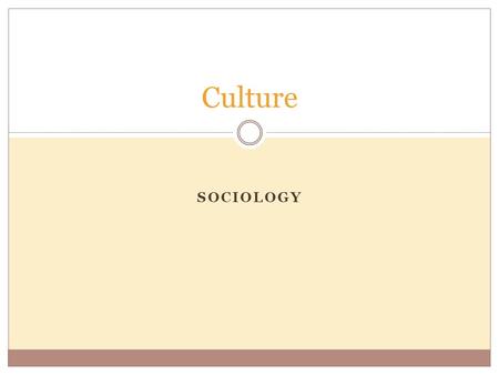 SOCIOLOGY Culture. Lesson Outline Introduction to Sociology: Culture 2 What is Culture? Components of Culture Language and the Sapir-Whorf Hypothesis.