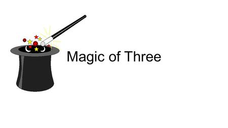 Magic of Three. “Tell me and I forget. Teach me and I remember. Involve me and I learn.“ ~Benjamin Franklin Life, liberty and the pursuit of happiness”