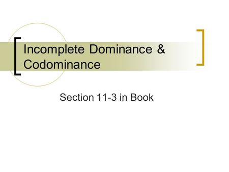 Incomplete Dominance & Codominance Section 11-3 in Book.