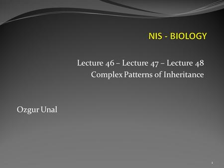 Lecture 46 – Lecture 47 – Lecture 48 Complex Patterns of Inheritance Ozgur Unal 1.