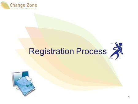 Registration Process 1.  Change Zone team will be glad to help you answering any question about the programs and to give you further explanation. Please.