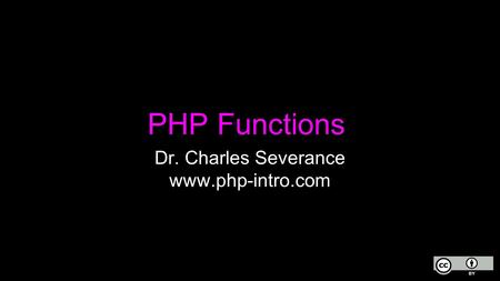 PHP Functions Dr. Charles Severance www.php-intro.com.
