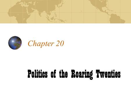 Chapter 20 Politics of the Roaring Twenties. There two distinct beliefs that began to surface in America.