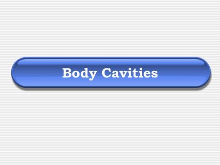 Body Cavities. What is a body cavity? By the broadest definition, a body cavity is any fluid-filled space in a multicellular organism.