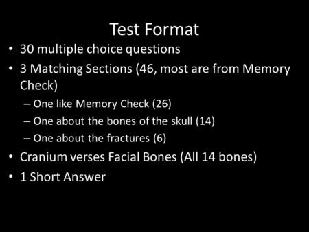 Test Format 30 multiple choice questions 3 Matching Sections (46, most are from Memory Check) – One like Memory Check (26) – One about the bones of the.