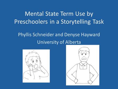 Mental State Term Use by Preschoolers in a Storytelling Task Phyllis Schneider and Denyse Hayward University of Alberta.