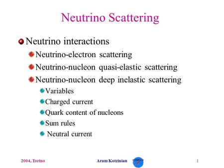 12004, TorinoAram Kotzinian Neutrino Scattering Neutrino interactions Neutrino-electron scattering Neutrino-nucleon quasi-elastic scattering Neutrino-nucleon.