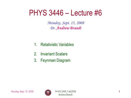 PHYS 3446 – Lecture #6 Monday, Sept. 15, 2008 Dr. Andrew Brandt