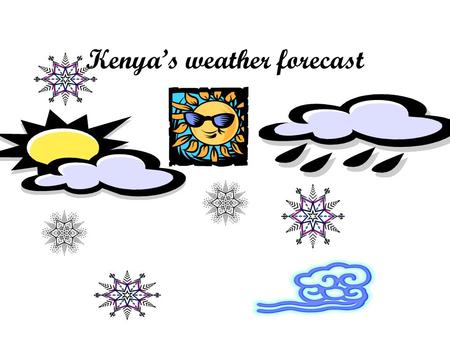 Kenya’s weather forecast. CC’s Kenya Forecast Kenya.